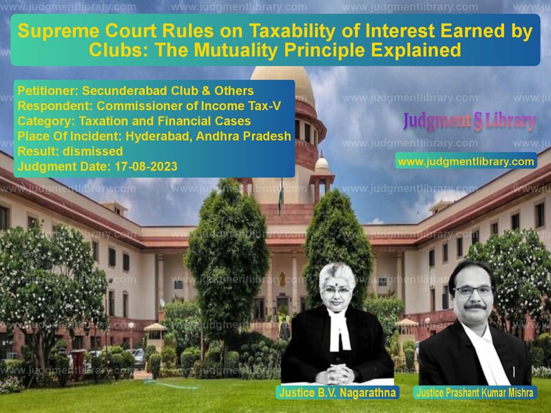 Supreme Court Rules on Taxability of Interest Earned by Clubs: The Mutuality Principle Explained image for SC Judgment dated 17-08-2023 in the case of Secunderabad Club & Others vs Commissioner of Income Tax-V
