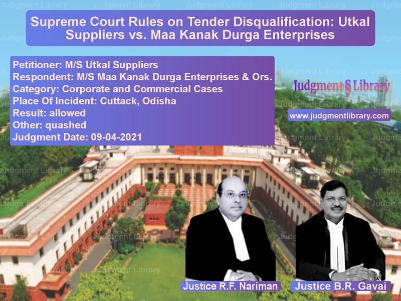 Supreme Court Rules on Tender Disqualification: Utkal Suppliers vs. Maa Kanak Durga Enterprises image for SC Judgment dated 09-04-2021 in the case of M/S Utkal Suppliers vs M/S Maa Kanak Durga Enterprise
