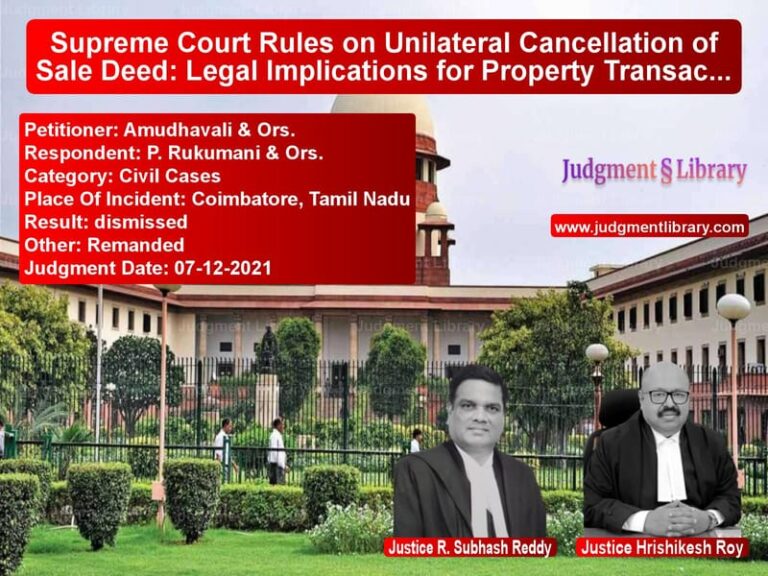 Supreme Court Rules on Unilateral Cancellation of Sale Deed: Legal Implications for Property Transactions image for SC Judgment dated 07-12-2021 in the case of Amudhavali & Ors. vs P. Rukumani & Ors.