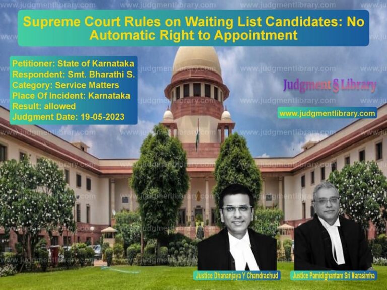 Supreme Court Rules on Waiting List Candidates: No Automatic Right to Appointment image for SC Judgment dated 19-05-2023 in the case of State of Karnataka vs Smt. Bharathi S.