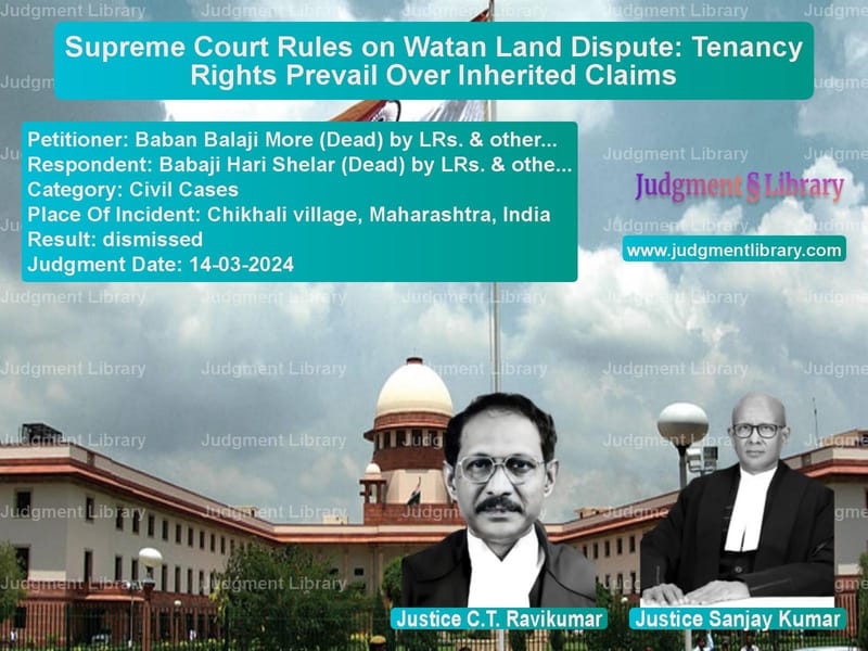 Supreme Court Rules on Watan Land Dispute: Tenancy Rights Prevail Over Inherited Claims image for SC Judgment dated 14-03-2024 in the case of Baban Balaji More (Dead) by LR vs Babaji Hari Shelar (Dead) by L