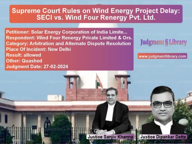 Supreme Court Rules on Wind Energy Project Delay: SECI vs. Wind Four Renergy Pvt. Ltd. image for SC Judgment dated 27-02-2024 in the case of Solar Energy Corporation of In vs Wind Four Renergy Private Limi