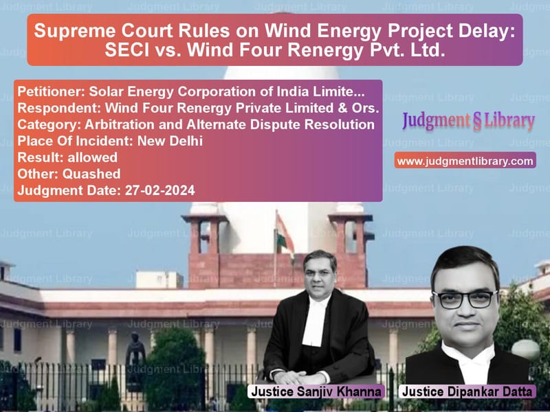 Supreme Court Rules on Wind Energy Project Delay: SECI vs. Wind Four Renergy Pvt. Ltd. image for SC Judgment dated 27-02-2024 in the case of Solar Energy Corporation of In vs Wind Four Renergy Private Limi