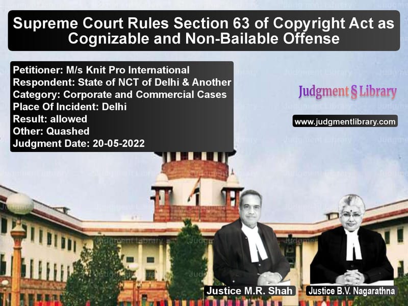 Supreme Court Rules Section 63 of Copyright Act as Cognizable and Non-Bailable Offense image for SC Judgment dated 20-05-2022 in the case of M/s Knit Pro International vs State of NCT of Delhi & Anothe