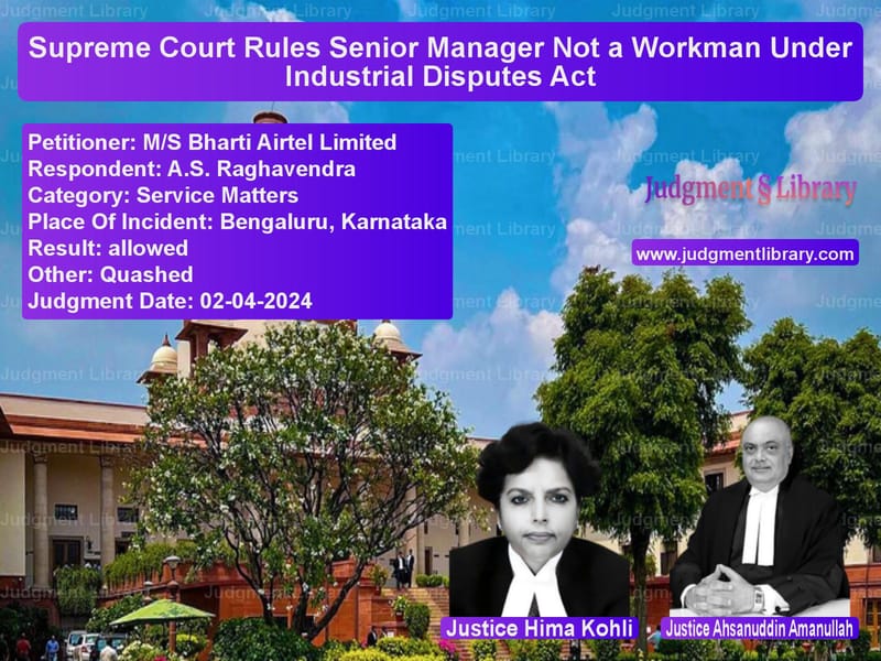 Supreme Court Rules Senior Manager Not a Workman Under Industrial Disputes Act image for SC Judgment dated 02-04-2024 in the case of M/S Bharti Airtel Limited vs A.S. Raghavendra