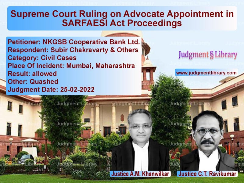 Supreme Court Ruling on Advocate Appointment in SARFAESI Act Proceedings image for SC Judgment dated 25-02-2022 in the case of NKGSB Cooperative Bank Ltd. vs Subir Chakravarty & Others
