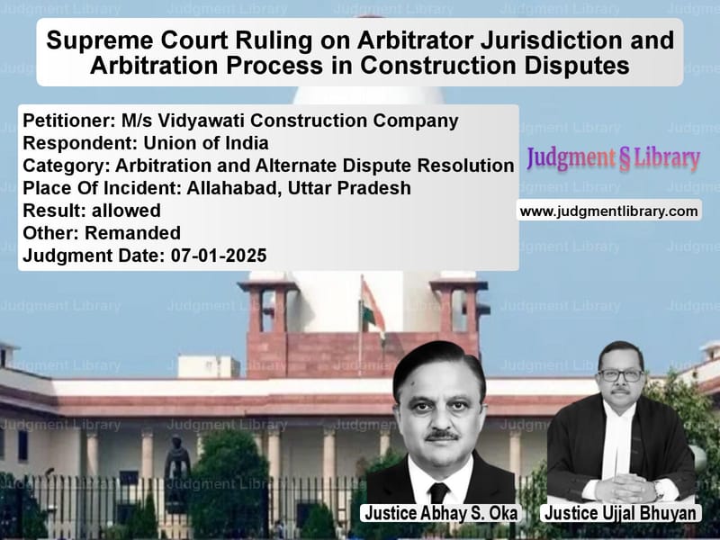 Supreme Court Ruling on Arbitrator Jurisdiction and Arbitration Process in Construction Disputes image for SC Judgment dated 07-01-2025 in the case of M/s Vidyawati Construction Com vs Union of India