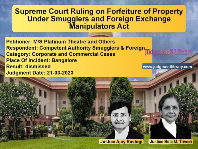 Supreme Court Ruling on Forfeiture of Property Under Smugglers and Foreign Exchange Manipulators Act image for SC Judgment dated 21-03-2023 in the case of M/S Platinum Theatre and Other vs Competent Authority Smugglers