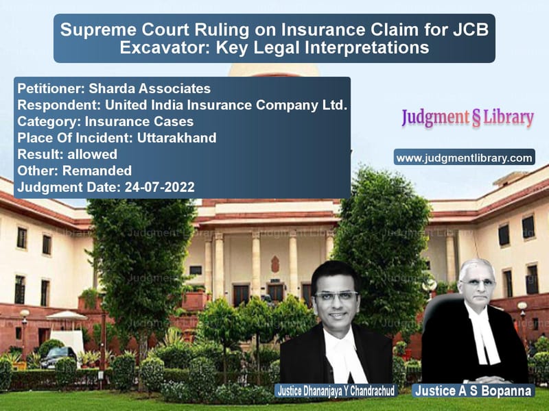Supreme Court Ruling on Insurance Claim for JCB Excavator: Key Legal Interpretations image for SC Judgment dated 24-07-2022 in the case of Sharda Associates vs United India Insurance Company