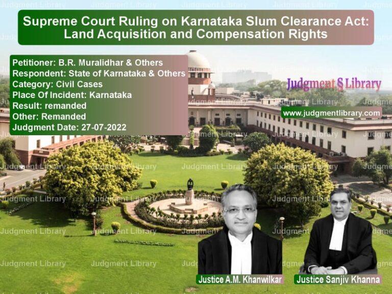 Supreme Court Ruling on Karnataka Slum Clearance Act: Land Acquisition and Compensation Rights image for SC Judgment dated 27-07-2022 in the case of B.R. Muralidhar & Others vs State of Karnataka & Others