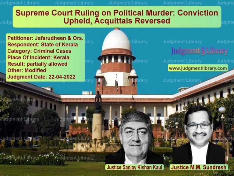Supreme Court Ruling on Political Murder: Conviction Upheld, Acquittals Reversed image for SC Judgment dated 22-04-2022 in the case of Jafarudheen & Ors. vs State of Kerala