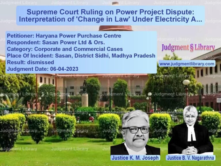 Supreme Court Ruling on Power Project Dispute: Interpretation of 'Change in Law' Under Electricity Act image for SC Judgment dated 06-04-2023 in the case of Haryana Power Purchase Centre vs Sasan Power Ltd & Ors.