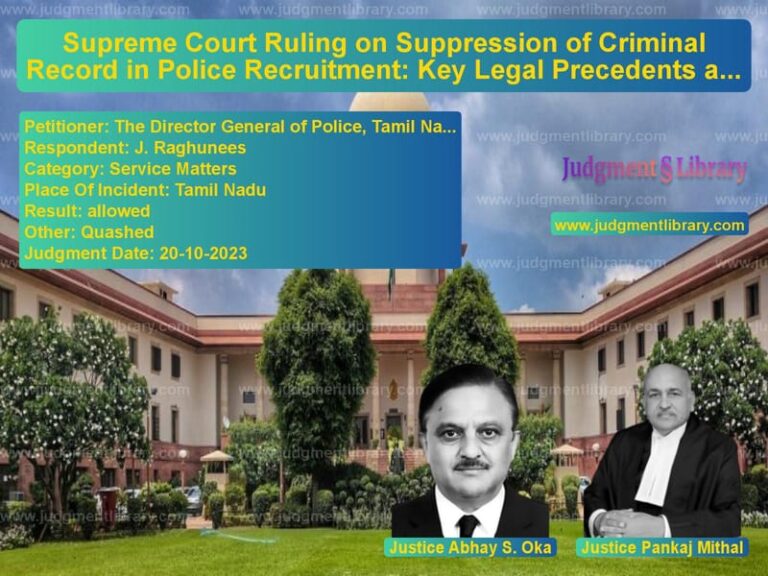 Supreme Court Ruling on Suppression of Criminal Record in Police Recruitment: Key Legal Precedents and Implications image for SC Judgment dated 20-10-2023 in the case of The Director General of Police vs J. Raghunees