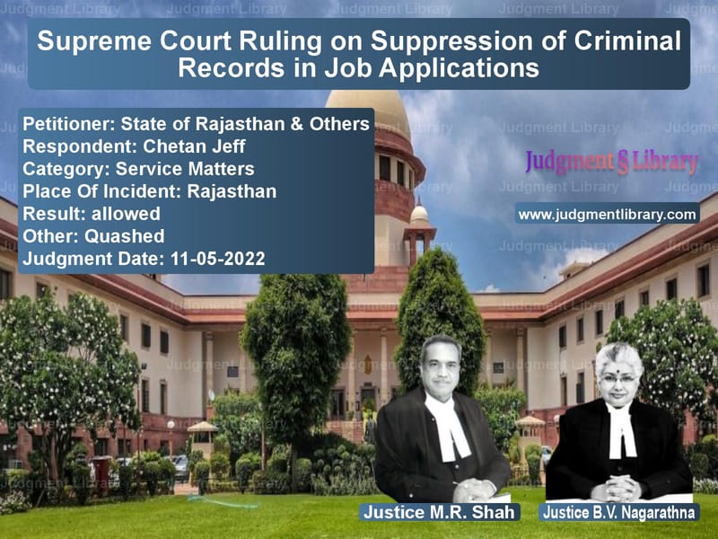 Supreme Court Ruling on Suppression of Criminal Records in Job Applications image for SC Judgment dated 11-05-2022 in the case of State of Rajasthan & Others vs Chetan Jeff