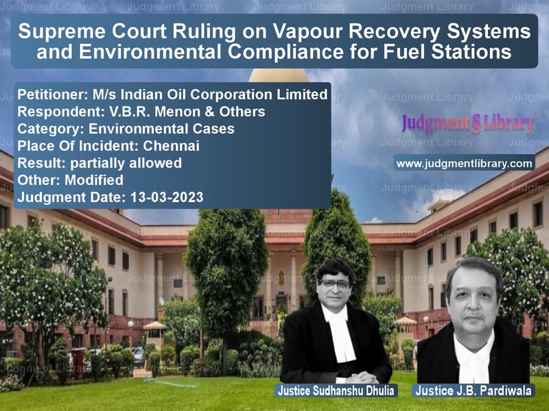 Supreme Court Ruling on Vapour Recovery Systems and Environmental Compliance for Fuel Stations image for SC Judgment dated 13-03-2023 in the case of M/s Indian Oil Corporation Lim vs V.B.R. Menon & Others
