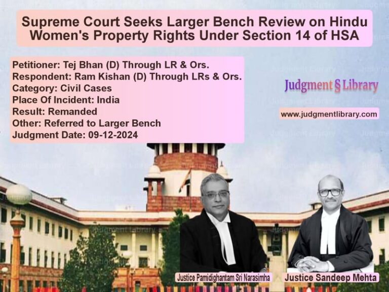 Supreme Court Seeks Larger Bench Review on Hindu Women's Property Rights Under Section 14 of HSA image for SC Judgment dated 09-12-2024 in the case of Tej Bhan (D) Through LR & Ors. vs Ram Kishan (D) Through LRs & O