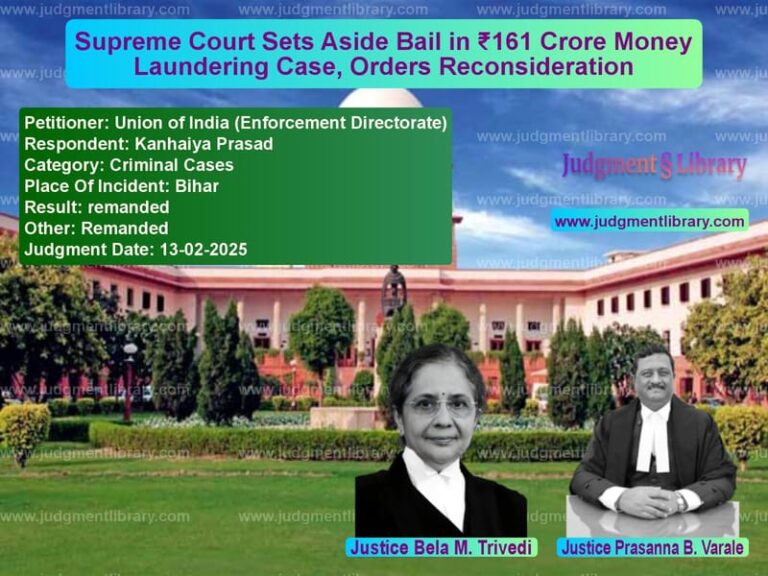 Supreme Court Sets Aside Bail in ₹161 Crore Money Laundering Case, Orders Reconsideration image for SC Judgment dated 13-02-2025 in the case of Union of India (Enforcement Di vs Kanhaiya Prasad