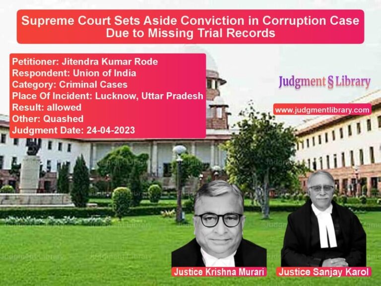 Supreme Court Sets Aside Conviction in Corruption Case Due to Missing Trial Records image for SC Judgment dated 24-04-2023 in the case of Jitendra Kumar Rode vs Union of India