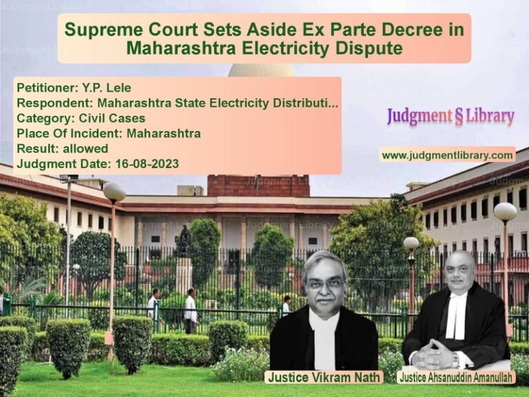 Supreme Court Sets Aside Ex Parte Decree in Maharashtra Electricity Dispute image for SC Judgment dated 16-08-2023 in the case of Y.P. Lele vs Maharashtra State Electricity