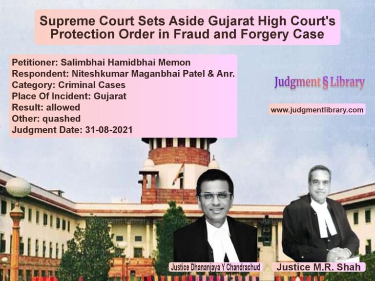 Supreme Court Sets Aside Gujarat High Court's Protection Order in Fraud and Forgery Case image for SC Judgment dated 31-08-2021 in the case of Salimbhai Hamidbhai Memon vs Niteshkumar Maganbhai Patel &