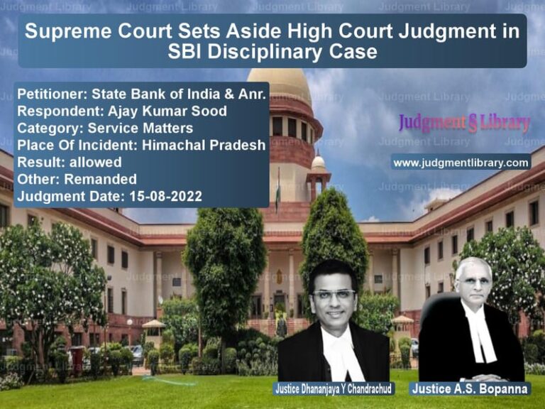 Supreme Court Sets Aside High Court Judgment in SBI Disciplinary Case image for SC Judgment dated 15-08-2022 in the case of State Bank of India & Anr. vs Ajay Kumar Sood