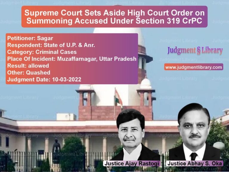Supreme Court Sets Aside High Court Order on Summoning Accused Under Section 319 CrPC image for SC Judgment dated 10-03-2022 in the case of Sagar vs State of U.P. & Anr.