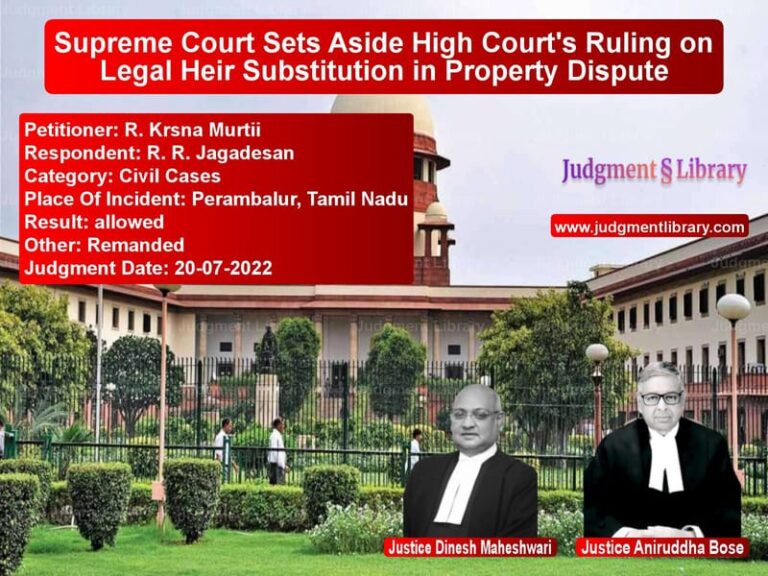 Supreme Court Sets Aside High Court's Ruling on Legal Heir Substitution in Property Dispute image for SC Judgment dated 20-07-2022 in the case of R. Krsna Murtii vs R. R. Jagadesan