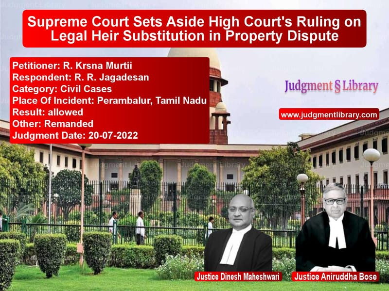 Supreme Court Sets Aside High Court's Ruling on Legal Heir Substitution in Property Dispute image for SC Judgment dated 20-07-2022 in the case of R. Krsna Murtii vs R. R. Jagadesan