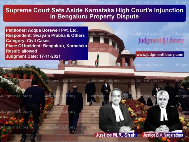 Supreme Court Sets Aside Karnataka High Court's Injunction in Bengaluru Property Dispute image for SC Judgment dated 17-11-2021 in the case of Acqua Borewell Pvt. Ltd. vs Swayam Prabha & Others