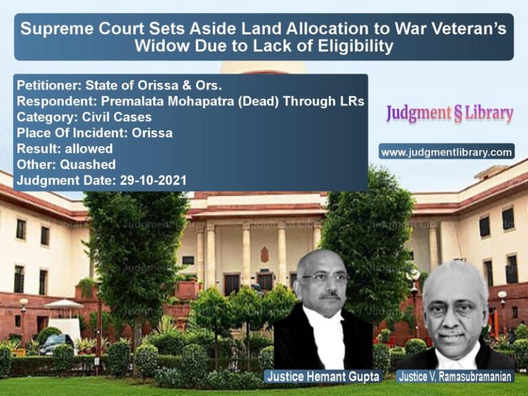 Supreme Court Sets Aside Land Allocation to War Veteran’s Widow Due to Lack of Eligibility image for SC Judgment dated 29-10-2021 in the case of State of Orissa & Ors. vs Premalata Mohapatra (Dead) Thr