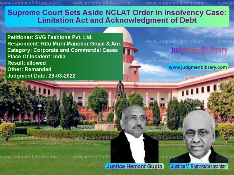 Supreme Court Sets Aside NCLAT Order in Insolvency Case: Limitation Act and Acknowledgment of Debt image for SC Judgment dated 29-03-2022 in the case of SVG Fashions Pvt. Ltd. vs Ritu Murli Manohar Goyal & Anr