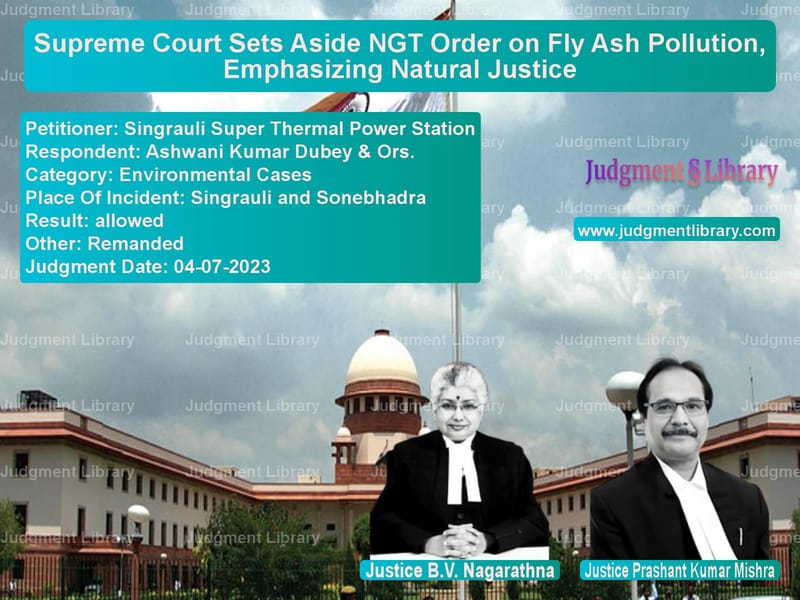 Supreme Court Sets Aside NGT Order on Fly Ash Pollution, Emphasizing Natural Justice image for SC Judgment dated 04-07-2023 in the case of Singrauli Super Thermal Power vs Ashwani Kumar Dubey & Ors.