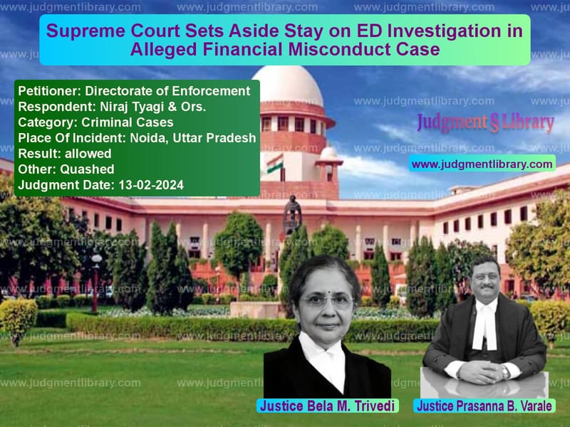 Supreme Court Sets Aside Stay on ED Investigation in Alleged Financial Misconduct Case image for SC Judgment dated 13-02-2024 in the case of Directorate of Enforcement vs Niraj Tyagi & Ors.