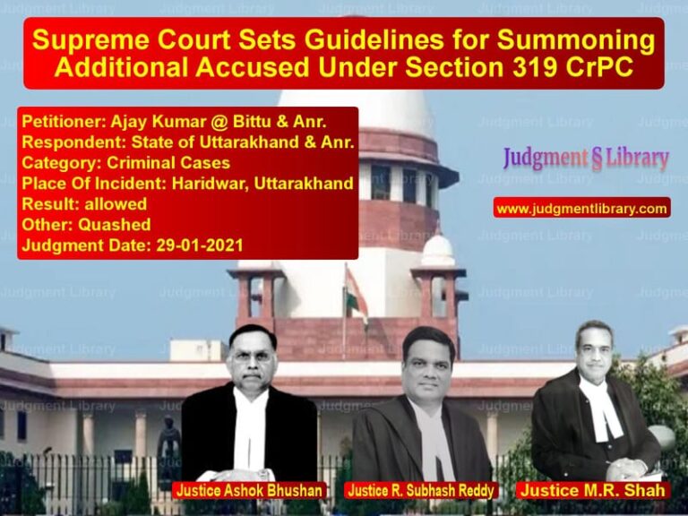 Supreme Court Sets Guidelines for Summoning Additional Accused Under Section 319 CrPC image for SC Judgment dated 29-01-2021 in the case of Ajay Kumar @ Bittu & Anr. vs State of Uttarakhand & Anr.