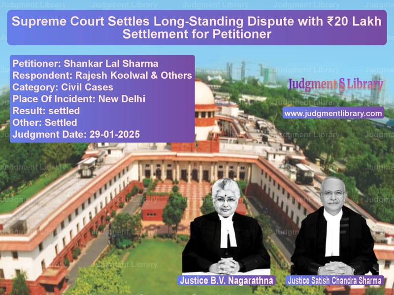 Supreme Court Settles Long-Standing Dispute with ₹20 Lakh Settlement for Petitioner image for SC Judgment dated 29-01-2025 in the case of Shankar Lal Sharma vs Rajesh Koolwal & Others