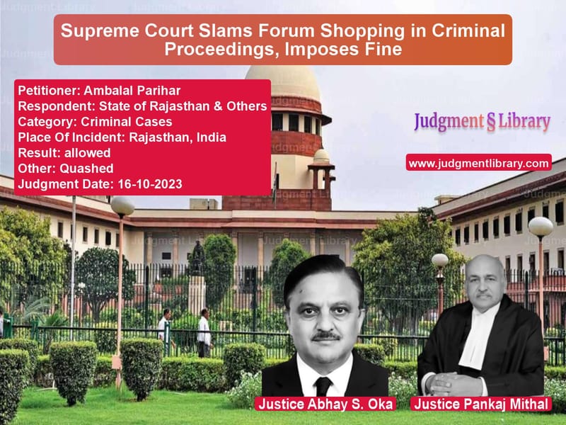 Supreme Court Slams Forum Shopping in Criminal Proceedings, Imposes Fine image for SC Judgment dated 16-10-2023 in the case of Ambalal Parihar vs State of Rajasthan & Others