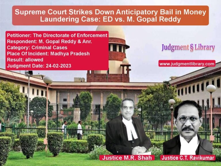 Supreme Court Strikes Down Anticipatory Bail in Money Laundering Case: ED vs. M. Gopal Reddy image for SC Judgment dated 24-02-2023 in the case of The Directorate of Enforcement vs M. Gopal Reddy & Anr.