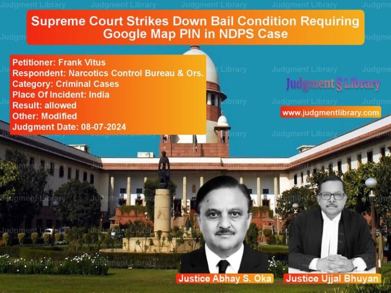 Supreme Court Strikes Down Bail Condition Requiring Google Map PIN in NDPS Case image for SC Judgment dated 08-07-2024 in the case of Frank Vitus vs Narcotics Control Bureau & Ors