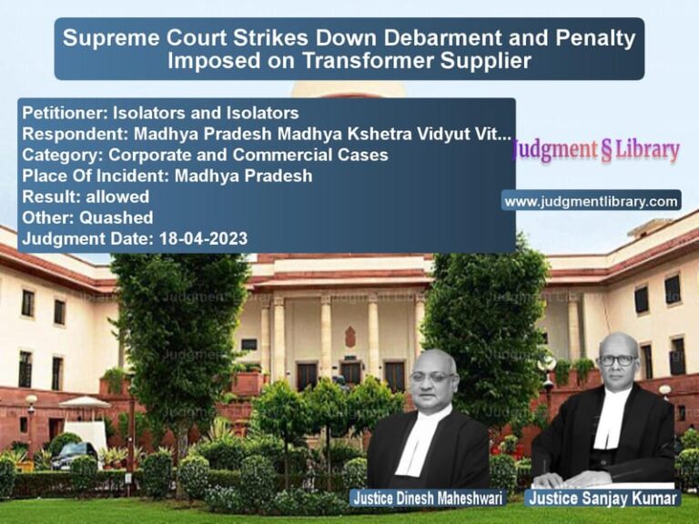 Supreme Court Strikes Down Debarment and Penalty Imposed on Transformer Supplier image for SC Judgment dated 18-04-2023 in the case of Isolators and Isolators vs Madhya Pradesh Madhya Kshetra