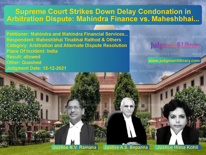 Supreme Court Strikes Down Delay Condonation in Arbitration Dispute: Mahindra Finance vs. Maheshbhai Rathod image for SC Judgment dated 15-12-2021 in the case of Mahindra and Mahindra Financia vs Maheshbhai Tinabhai Rathod & O