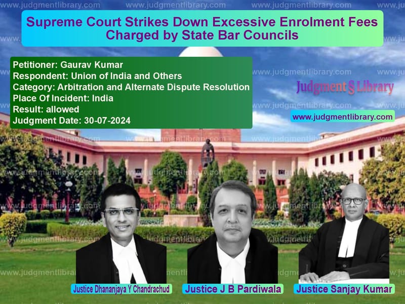 Supreme Court Strikes Down Excessive Enrolment Fees Charged by State Bar Councils image for SC Judgment dated 30-07-2024 in the case of Gaurav Kumar vs Union of India and Others