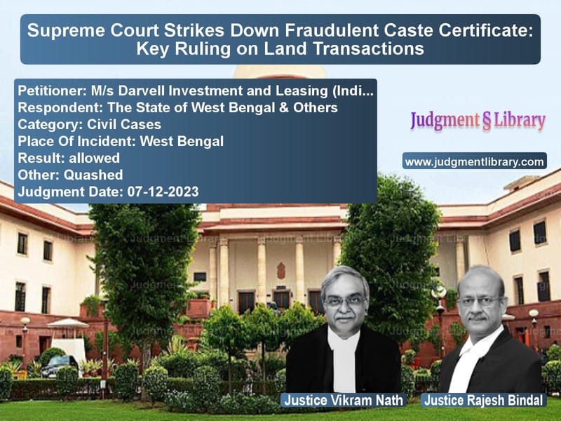 Supreme Court Strikes Down Fraudulent Caste Certificate: Key Ruling on Land Transactions image for SC Judgment dated 07-12-2023 in the case of M/s Darvell Investment and Lea vs The State of West Bengal & Oth