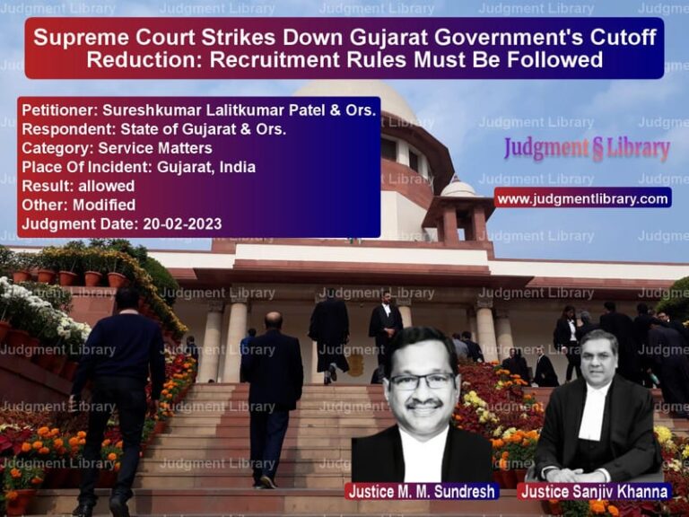 Supreme Court Strikes Down Gujarat Government's Cutoff Reduction: Recruitment Rules Must Be Followed image for SC Judgment dated 20-02-2023 in the case of Sureshkumar Lalitkumar Patel & vs State of Gujarat & Ors.