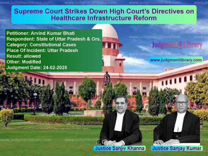 Supreme Court Strikes Down High Court’s Directives on Healthcare Infrastructure Reform image for SC Judgment dated 24-02-2025 in the case of Arvind Kumar Bhati vs State of Uttar Pradesh & Ors.