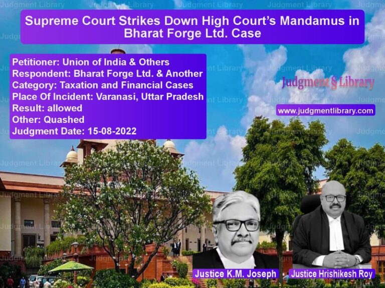 Supreme Court Strikes Down High Court’s Mandamus in Bharat Forge Ltd. Case image for SC Judgment dated 15-08-2022 in the case of Union of India & Others vs Bharat Forge Ltd. & Another