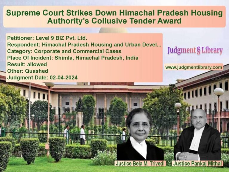 Supreme Court Strikes Down Himachal Pradesh Housing Authority's Collusive Tender Award image for SC Judgment dated 02-04-2024 in the case of Level 9 BIZ Pvt. Ltd. vs Himachal Pradesh Housing and U