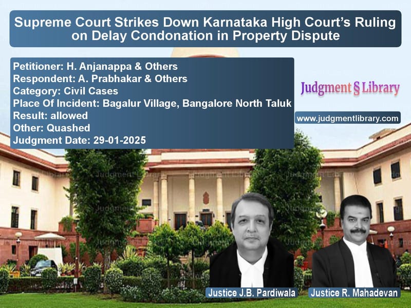 Supreme Court Strikes Down Karnataka High Court’s Ruling on Delay Condonation in Property Dispute image for SC Judgment dated 29-01-2025 in the case of H. Anjanappa & Others vs A. Prabhakar & Others