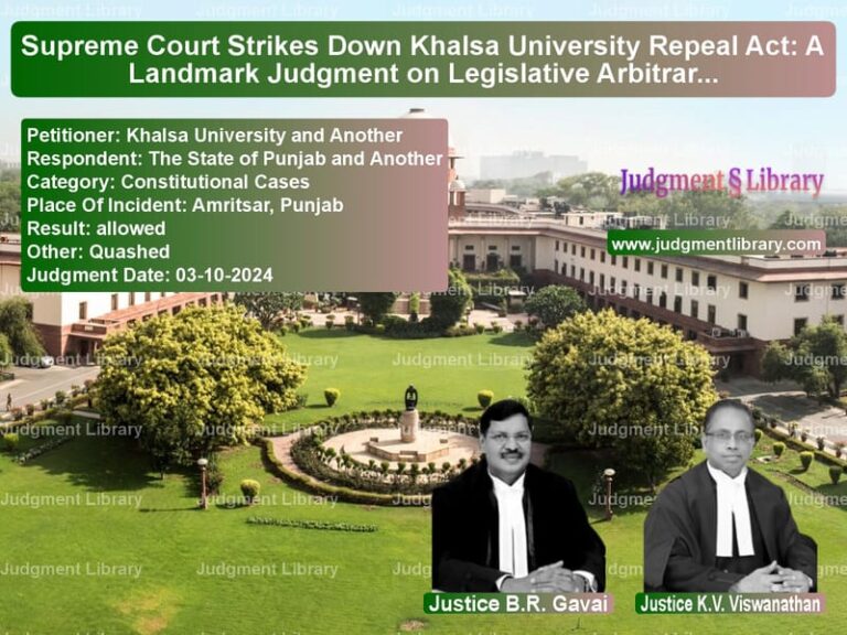 Supreme Court Strikes Down Khalsa University Repeal Act: A Landmark Judgment on Legislative Arbitrariness image for SC Judgment dated 03-10-2024 in the case of Khalsa University and Another vs The State of Punjab and Anothe