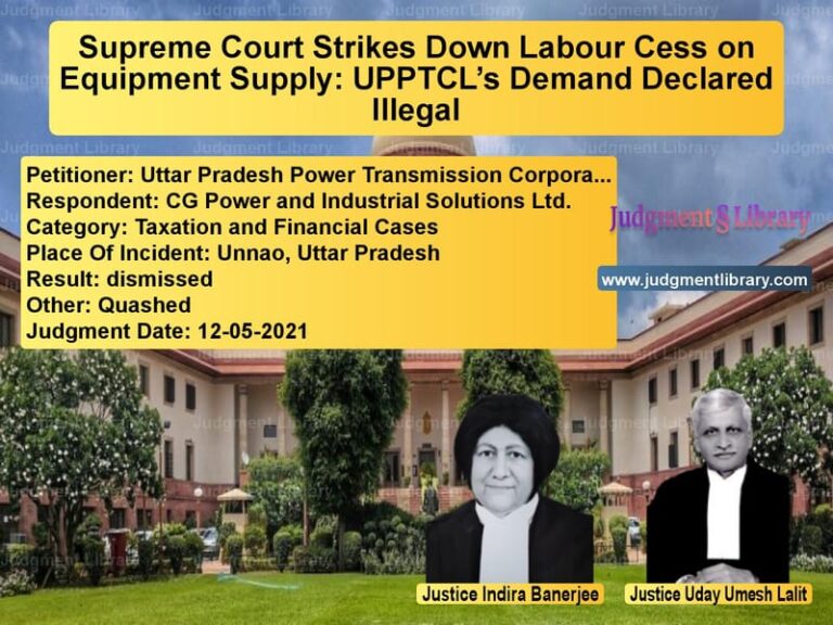 Supreme Court Strikes Down Labour Cess on Equipment Supply: UPPTCL’s Demand Declared Illegal image for SC Judgment dated 12-05-2021 in the case of Uttar Pradesh Power Transmissi vs CG Power and Industrial Soluti
