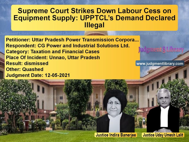 Supreme Court Strikes Down Labour Cess on Equipment Supply: UPPTCL’s Demand Declared Illegal image for SC Judgment dated 12-05-2021 in the case of Uttar Pradesh Power Transmissi vs CG Power and Industrial Soluti